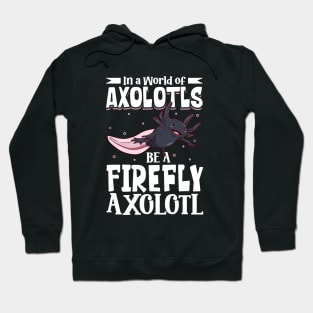 Be a Firefly Axolotl Hoodie